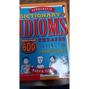 Scholastic Dictionary Of Idioms by Marvin Terban Hardcover First Edition ©1996